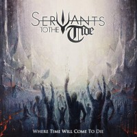 Purchase Servants To The Tide - Where Time Will Come To Die