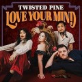 Buy Twisted Pine - Love Your Mind Mp3 Download