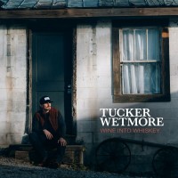 Purchase Tucker Wetmore - Wine Into Whiskey (CDS)