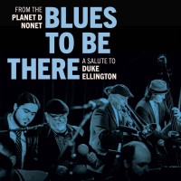 Purchase Planet D Nonet - Blues To Be There: A Salute To Duke Ellington