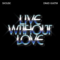 Purchase Shouse & David Guetta - Live Without Love (Extended Mix) (CDS)