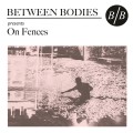 Buy Between Bodies - On Fences (EP) Mp3 Download