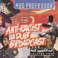 Purchase Mad Professor - Black Liberation Dub - Chapter 2: Anti-Racist Dub Broadcast