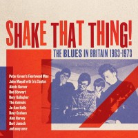 Purchase VA - Shake That Thing! The Blues In Britain 1963-1973 CD1