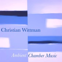 Purchase Christian Wittman - Ambient Chamber Music