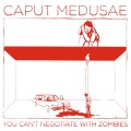 Buy Caput Medusae - You Can't Negotiate With Zombies Mp3 Download