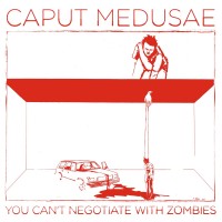 Purchase Caput Medusae - You Can't Negotiate With Zombies