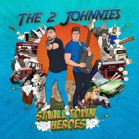 Purchase The 2 Johnnies - Small Town Heroes