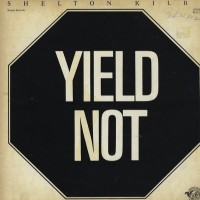 Purchase Shelton Kilby - Yield Not (Vinyl)