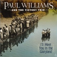 Purchase Paul Williams - I'll Meet You In The Gloryland (With The Victory Trio)