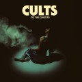 Buy Cults - To The Ghosts Mp3 Download