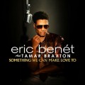 Buy Eric Benét - Something We Can Make Love To (Feat. Tamar Braxton) (CDS) Mp3 Download