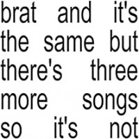 Purchase Charli XCX - All Retail / Brat and it’s the same but there’s three more songs so it’s not