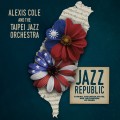 Buy Alexis Cole - Jazz Republic: Taiwan, The United States, And The Freedom Of Swing Mp3 Download