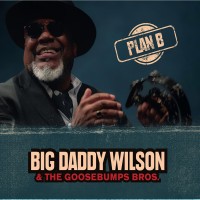 Purchase Big Daddy Wilson - Plan B (With The Goosebumps Brothers)