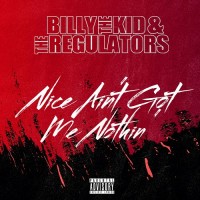 Purchase Billy The Kid & The Regulators - Nice Ain't Got Me Nothin'