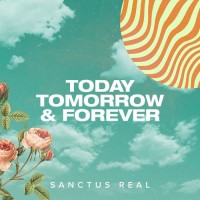 Purchase Sanctus Real - Today Tomorrow & Forever (Acoustic Sessions) (EP)