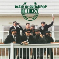 Purchase Death Of Guitar Pop - Be Lucky (Deluxe Edition)