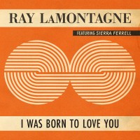 Purchase Ray Lamontagne - I Was Born To Love You (Feat. Sierra Ferrell) (CDS)