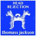 Buy Thomass Jackson - Head Rejection Mp3 Download