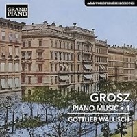 Purchase Gottlieb Wallisch - Grosz: Piano Music, Vol. 1