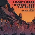 Buy Jon Irabagon - I Don't Hear Nothin' But The Blues Vol. 3: Anatomical Snuffbox Mp3 Download