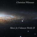 Buy Christian Wittman - Music For Unknown Worlds II Mp3 Download