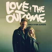 Purchase Love & The Outcome - "Only Ever Always"