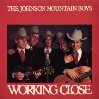 Purchase The Johnson Mountain Boys - Working Close (Vinyl)