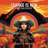 Purchase Christian Parker - Change Is Now: A Tribute To The Byrds