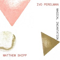 Purchase Ivo Perelman & Matthew Shipp - Magical Incantation