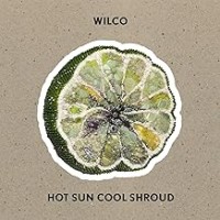 Purchase Wilco - Hot Sun Cool Shroud