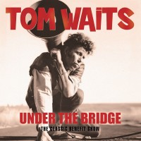 Purchase Tom Waits - Under The Bridge: The Classic Benefit Show