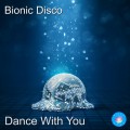 Buy Bionic Disco - Dance With You (CDS) Mp3 Download