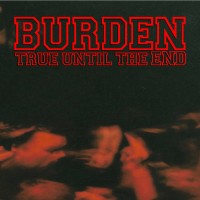 Purchase Burden - True Until The End: The Discography 1997-2004