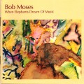 Buy Bob Moses - When Elephants Dream Of Music (Reissued 1993) Mp3 Download