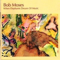 Purchase Bob Moses - When Elephants Dream Of Music (Reissued 1993)