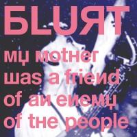 Purchase Blurt - My Mother Was A Friend Of An Enemy Of The People