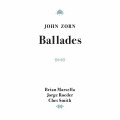 Buy John Zorn - Ballades (Feat. Brian Marsella, Jorge Roeder & Ches Smith) Mp3 Download