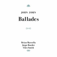 Purchase John Zorn - Ballades (Feat. Brian Marsella, Jorge Roeder & Ches Smith)