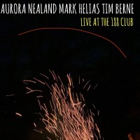 Purchase Aurora Nealand, Mark Helias & Tim Berne - Live At The 188 Club