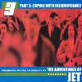 Buy The Adventures Of Jet - Part 3: Coping With Insignificance Mp3 Download