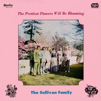 Purchase The Sullivan Family - The Prettiest Flowers Will Be Blooming (Vinyl)