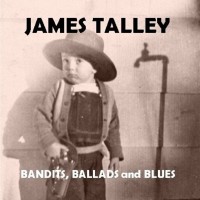 Purchase James Talley - Bandits, Ballads And Blues (Studio Album)