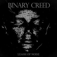 Purchase Binary Creed - Leash Of Noise