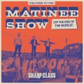 Buy Sharp Class - Welcome To The Matinee Show (Of The End Of The World) Mp3 Download