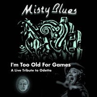 Purchase Misty Blues - I'm Too Old For Games: A Live Tribute To Odetta (Feat. Gina Coleman)