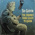 Buy Sid Griffin - The Journey From Grape To Raisin Mp3 Download