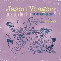 Purchase Jason Yeager Septet - Unstuck In Time: The Kurt Vonnegut Suite
