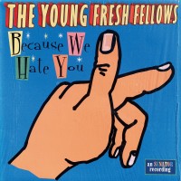 Purchase Young Fresh Fellows - Because We Hate You / For Those Naseous Times